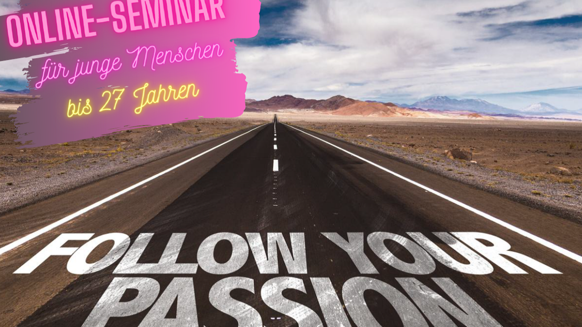 Online-Seminar "Follow your passion"