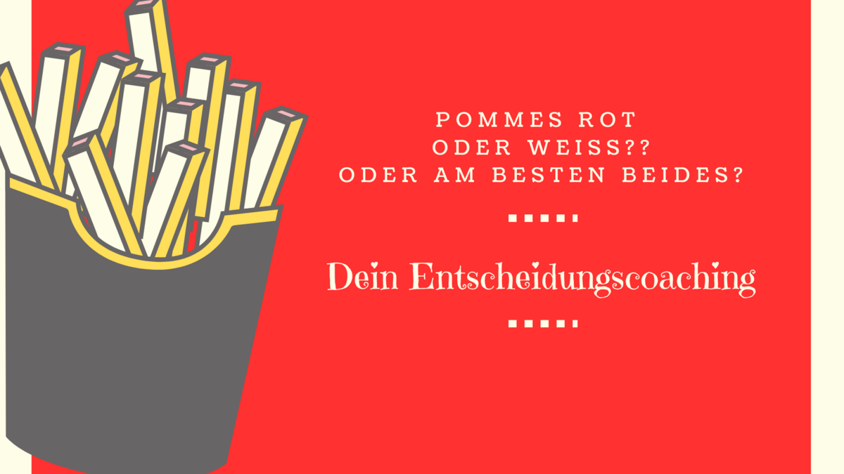 Abrufangebot: Pommes rot oder weiß? Entscheidungscoaching